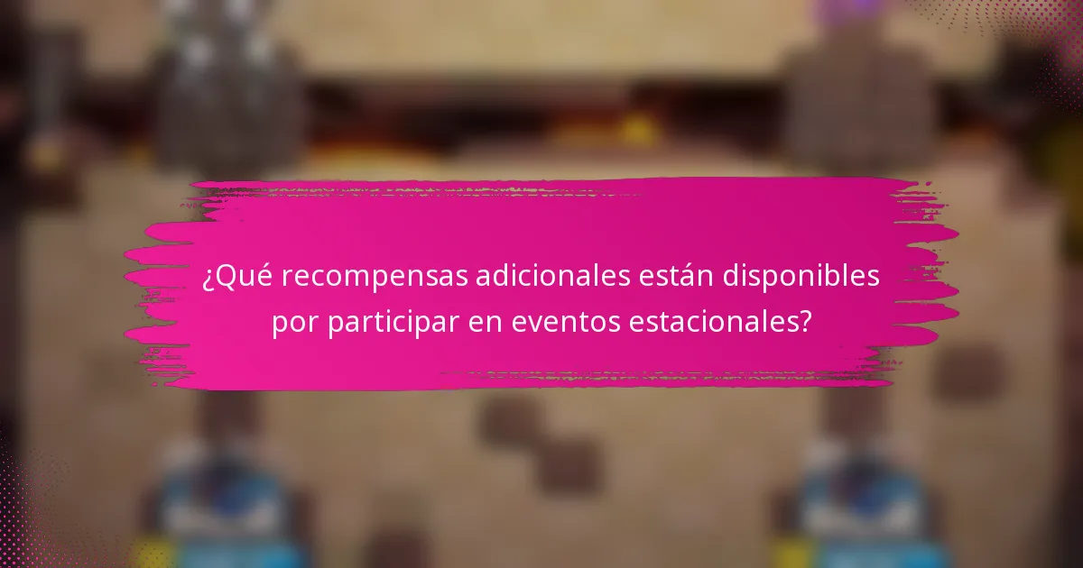 ¿Qué recompensas adicionales están disponibles por participar en eventos estacionales?